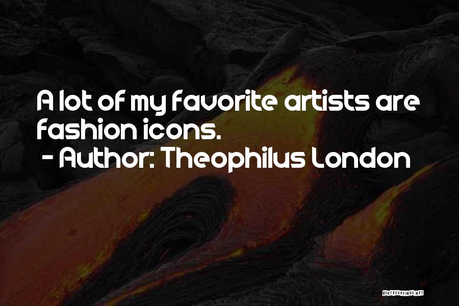 Theophilus London Quotes 1287358
