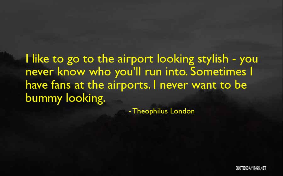 Theophilus London Quotes 1311287