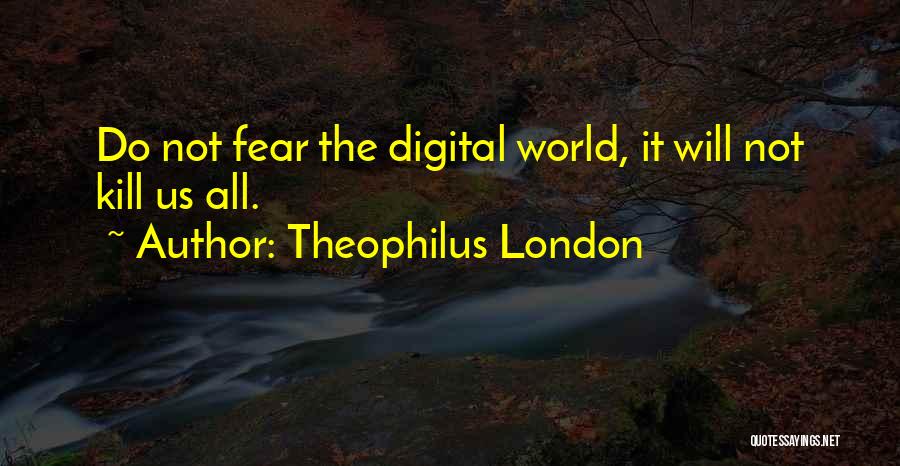 Theophilus London Quotes 1378493