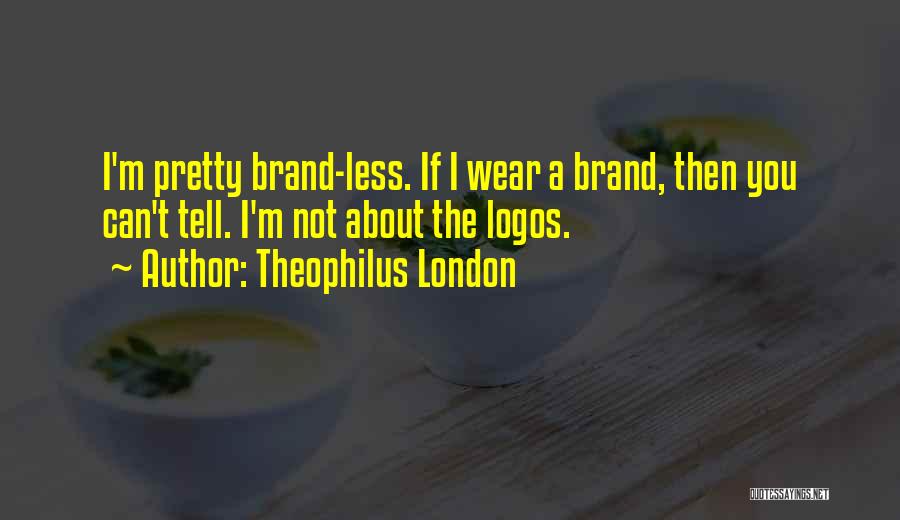 Theophilus London Quotes 140989