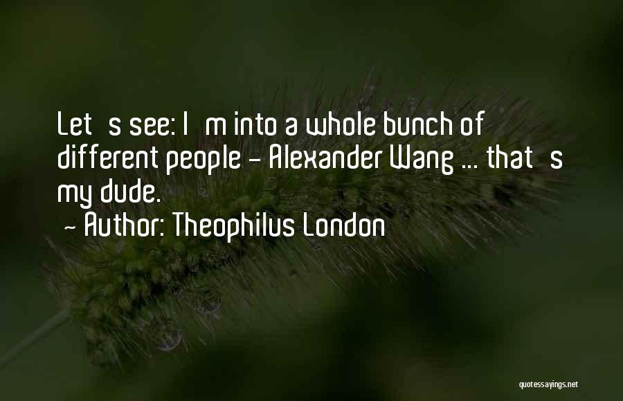 Theophilus London Quotes 203262