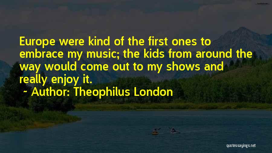 Theophilus London Quotes 255251