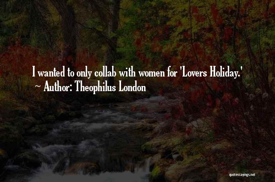 Theophilus London Quotes 383842
