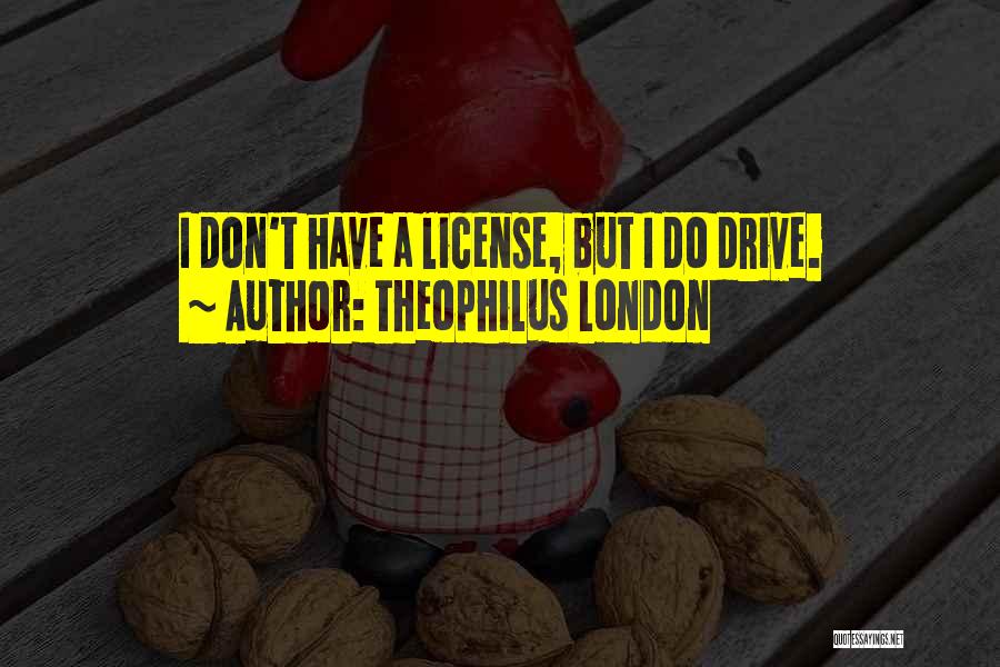 Theophilus London Quotes 445521