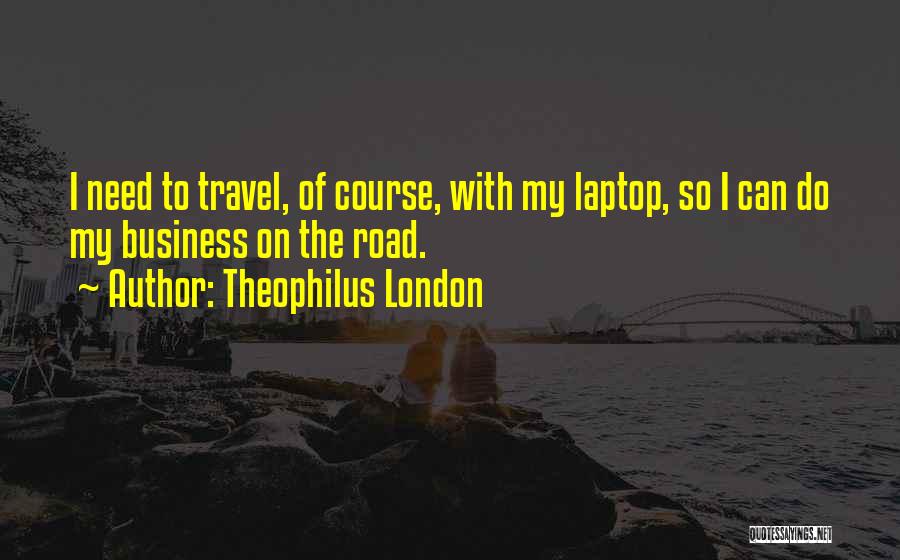 Theophilus London Quotes 776347