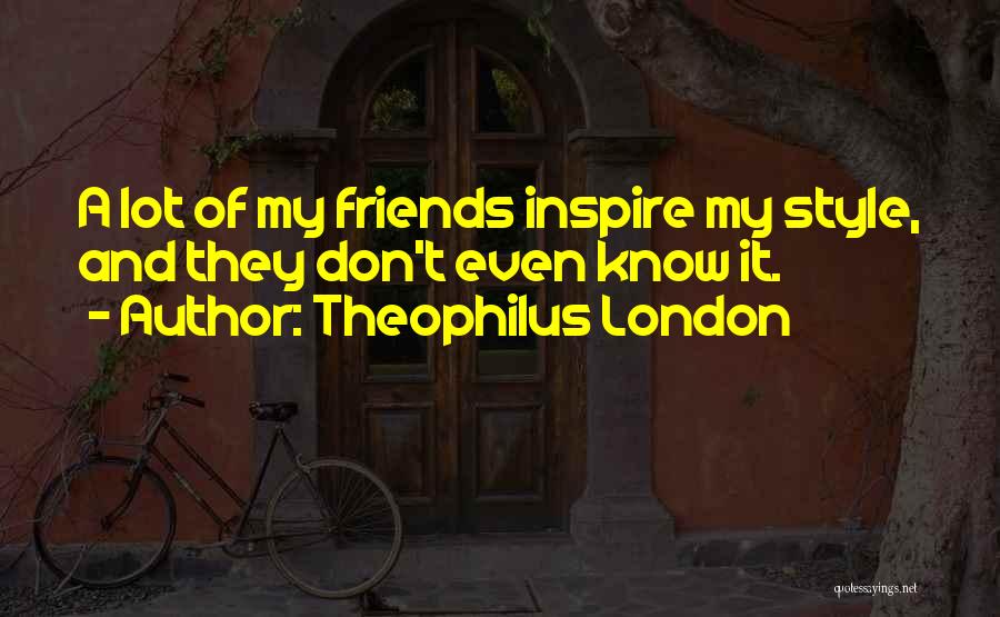 Theophilus London Quotes 941577