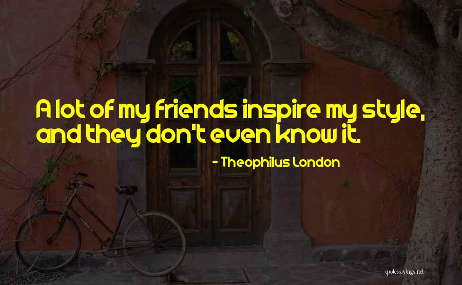 Theophilus London Quotes 941577