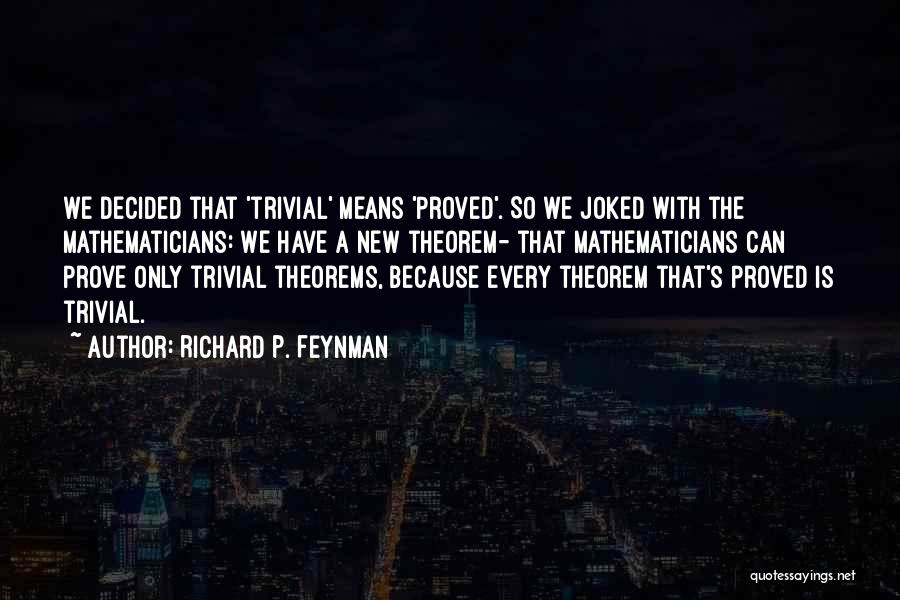 Theorems Quotes By Richard P. Feynman