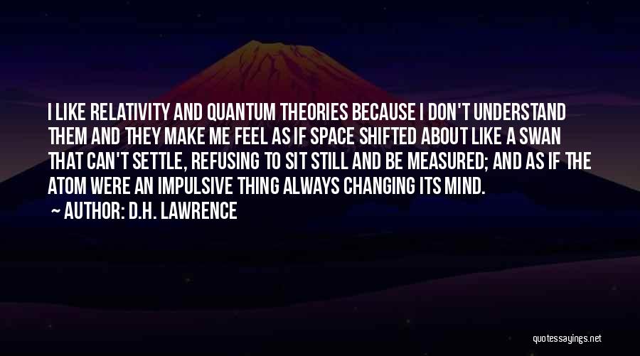 Theories Of Relativity Quotes By D.H. Lawrence