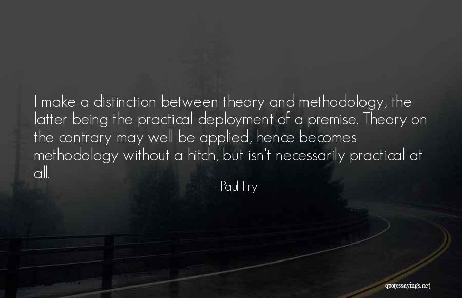 Theory And Practical Quotes By Paul Fry Theory And Practical Quotes By Paul Fry