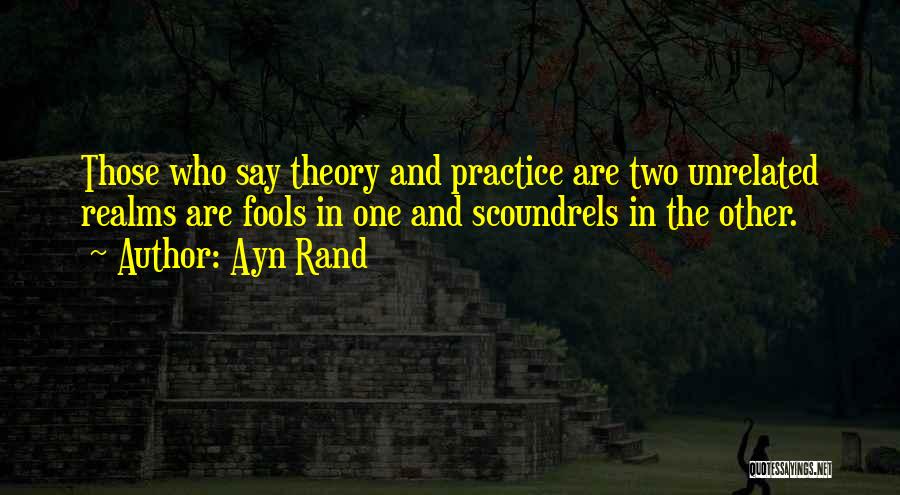 Theory And Practice Quotes By Ayn Rand