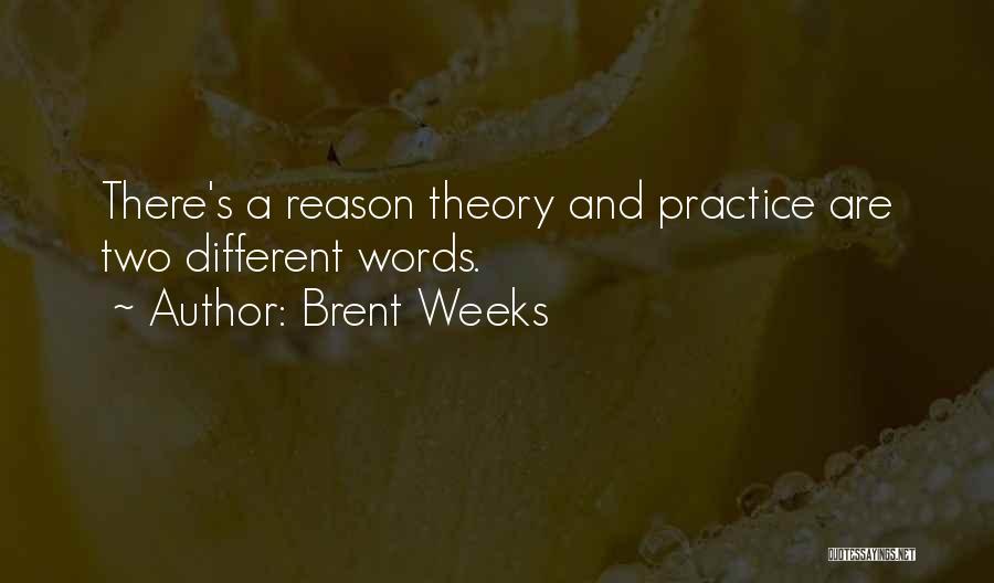 Theory And Practice Quotes By Brent Weeks