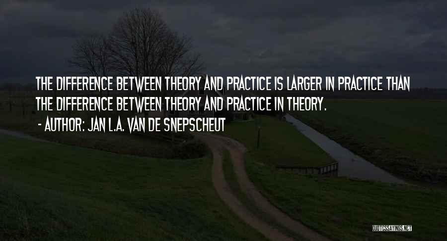 Theory And Practice Quotes By Jan L.A. Van De Snepscheut