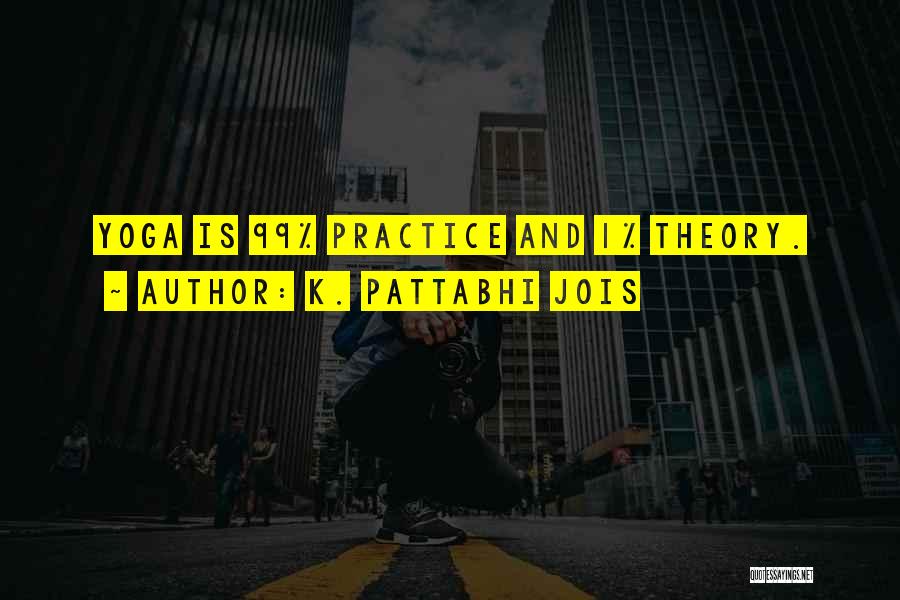 Theory And Practice Quotes By K. Pattabhi Jois