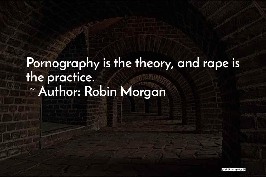 Theory And Practice Quotes By Robin Morgan