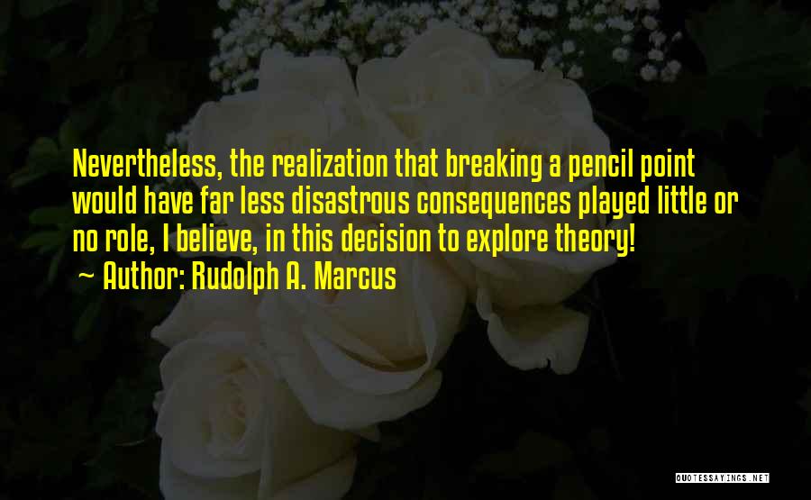 Theory Of Consequences Quotes By Rudolph A. Marcus