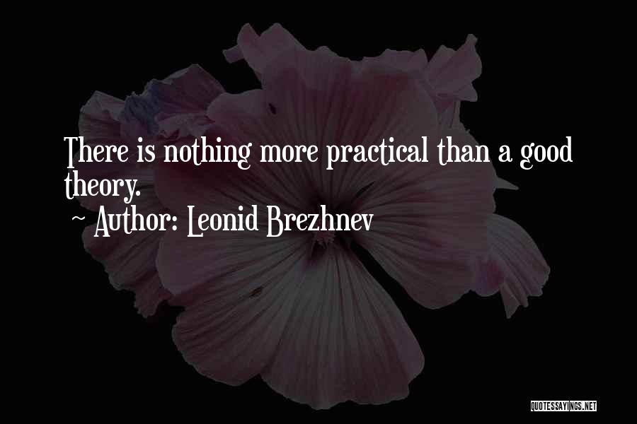Theory Vs Practical Quotes By Leonid Brezhnev