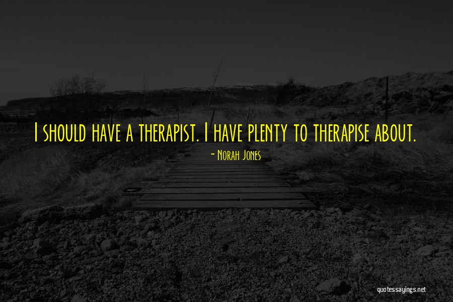 Therapise Quotes By Norah Jones Therapise Quotes By Norah Jones