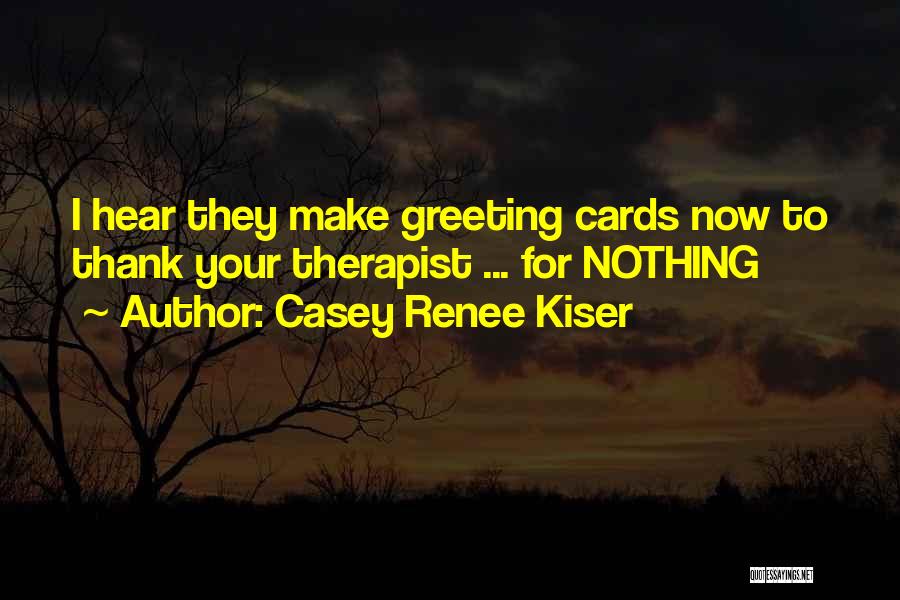 Therapist Quotes By Casey Renee Kiser