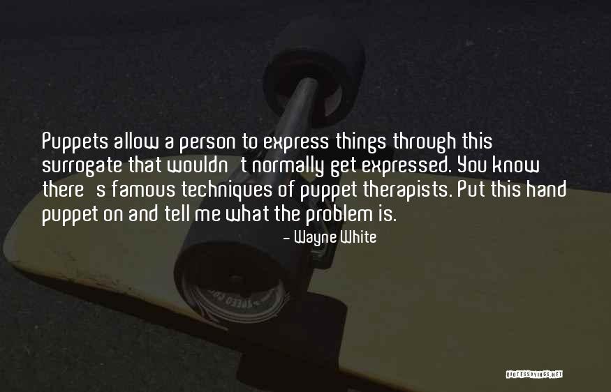 Therapists Quotes By Wayne White