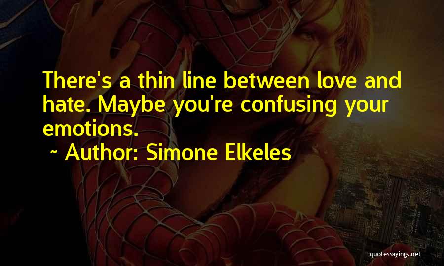 There A Thin Line Between Love And Hate Quotes By Simone Elkeles