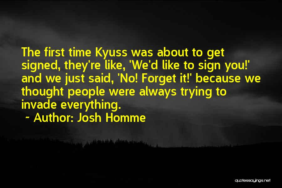 There Always A First Time For Everything Quotes By Josh Homme