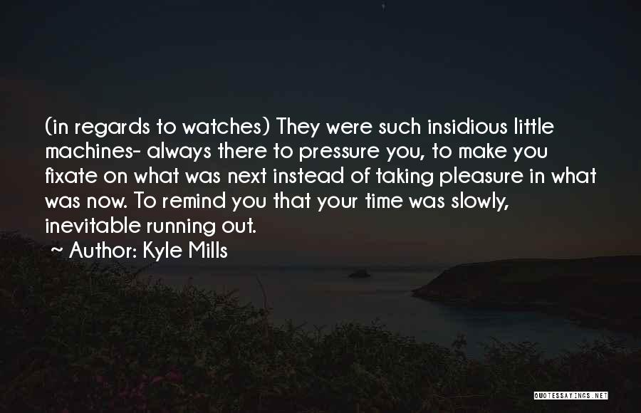 There Always Next Time Quotes By Kyle Mills