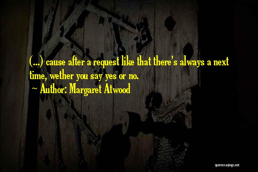 There Always Next Time Quotes By Margaret Atwood