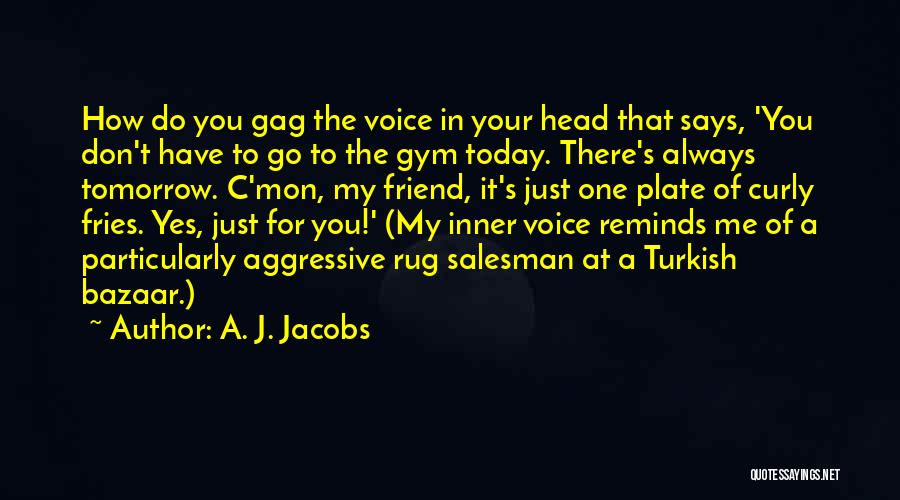 There Always One Friend Quotes By A. J. Jacobs