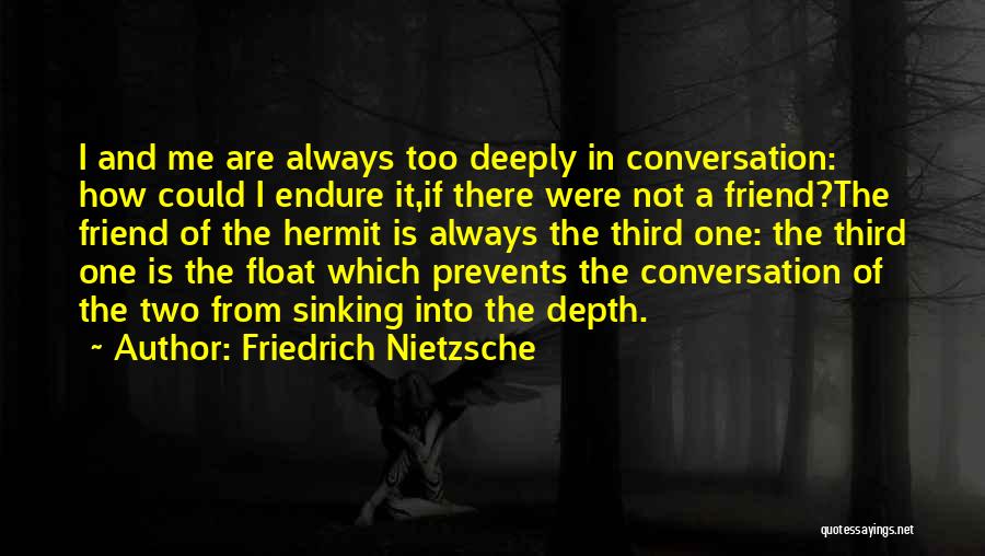 There Always One Friend Quotes By Friedrich Nietzsche