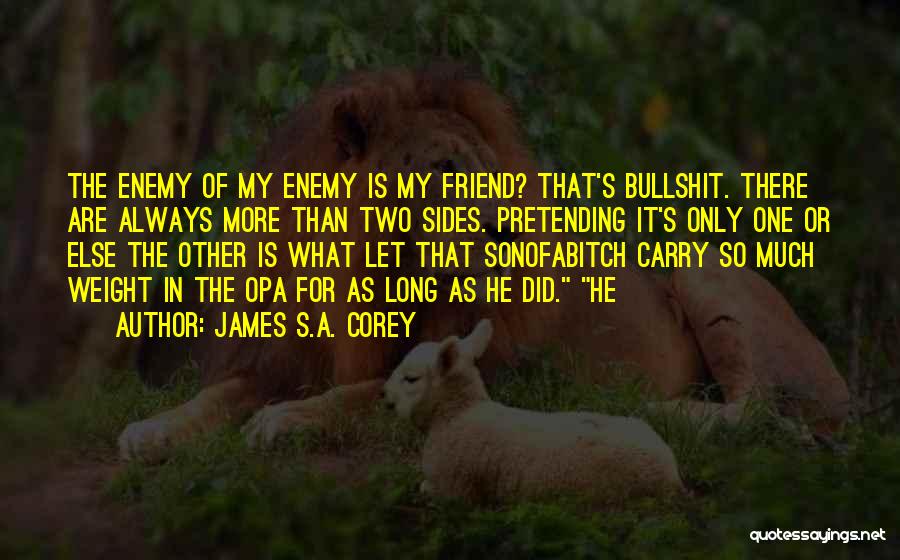 There Always One Friend Quotes By James S.A. Corey