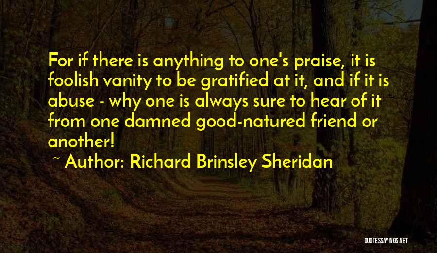 There Always One Friend Quotes By Richard Brinsley Sheridan