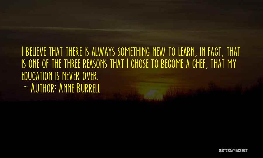 There Always Something New To Learn Quotes By Anne Burrell