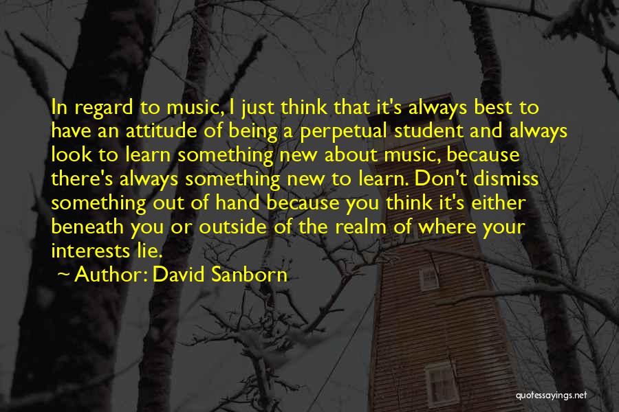There Always Something New To Learn Quotes By David Sanborn