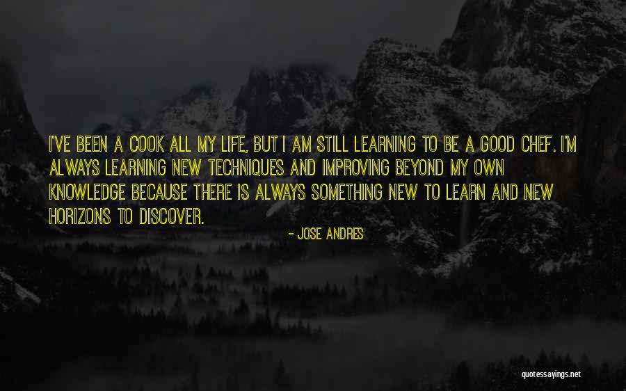 There Always Something New To Learn Quotes By Jose Andres