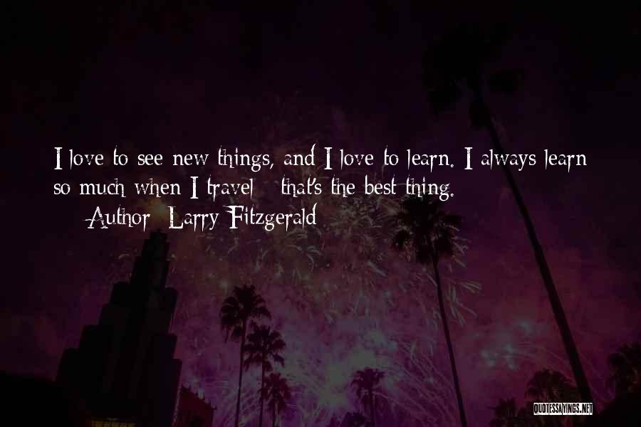 There Always Something New To Learn Quotes By Larry Fitzgerald