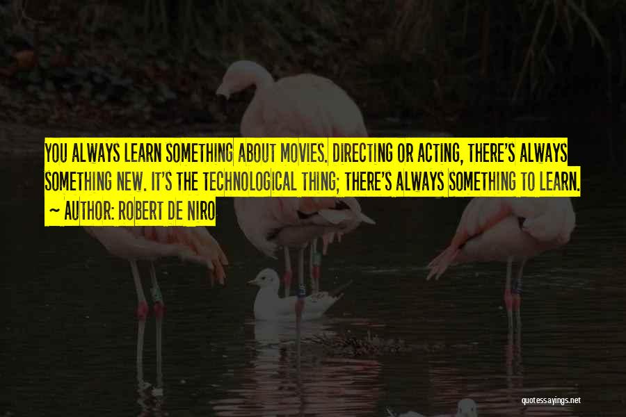 There Always Something New To Learn Quotes By Robert De Niro