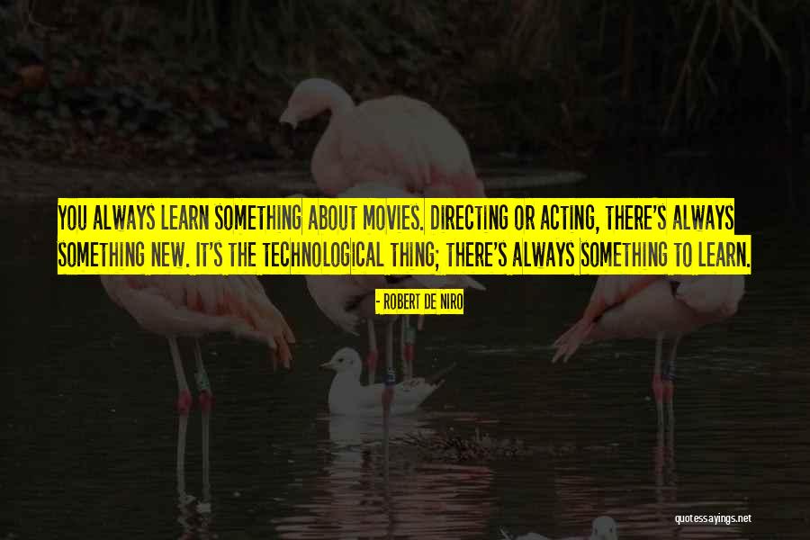 There Always Something New To Learn Quotes By Robert De Niro