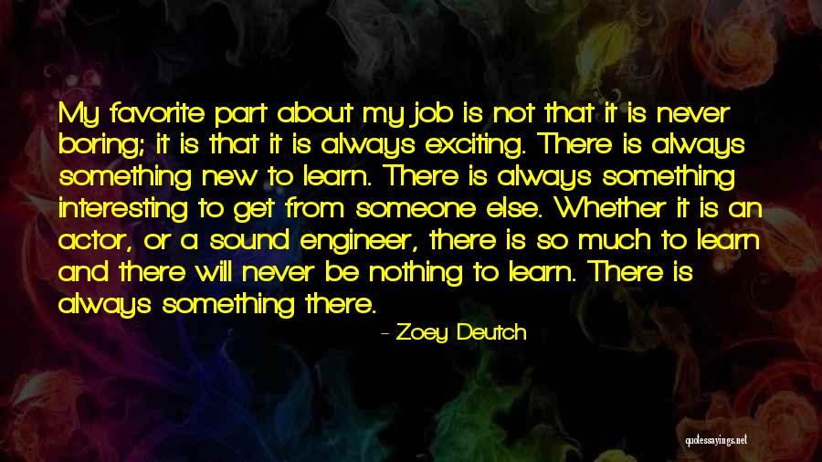 There Always Something New To Learn Quotes By Zoey Deutch