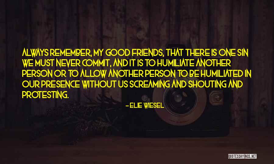 There Always That One Friend Quotes By Elie Wiesel There Always That One Friend Quotes By Elie Wiesel