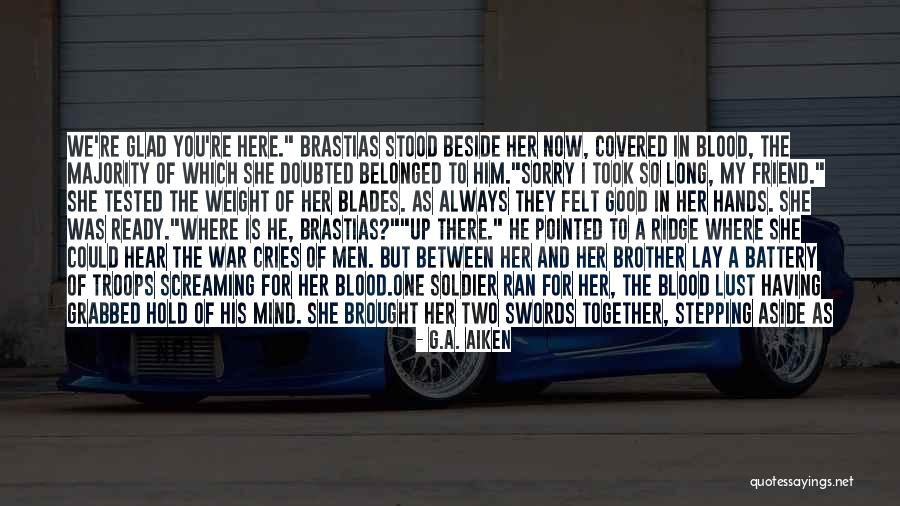 There Always That One Friend Quotes By G.A. Aiken There Always That One Friend Quotes By G.A. Aiken