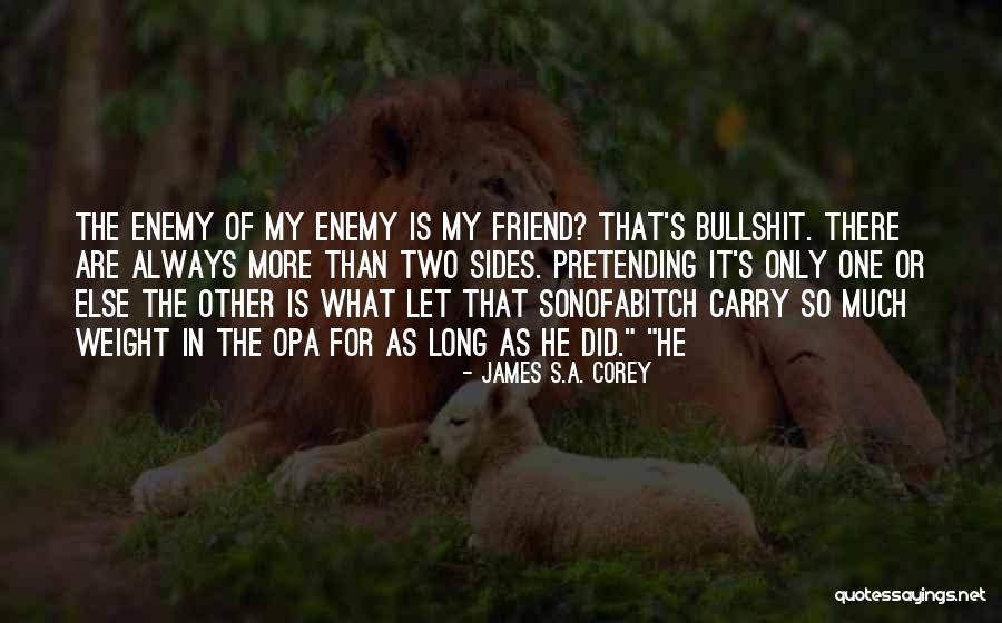There Always That One Friend Quotes By James S.A. Corey There Always That One Friend Quotes By James S.A. Corey