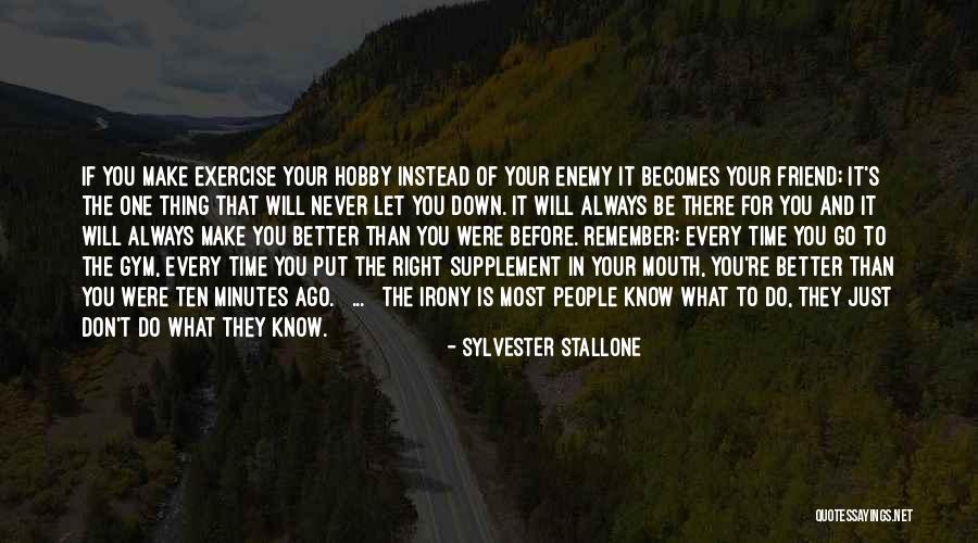 There Always That One Friend Quotes By Sylvester Stallone There Always That One Friend Quotes By Sylvester Stallone