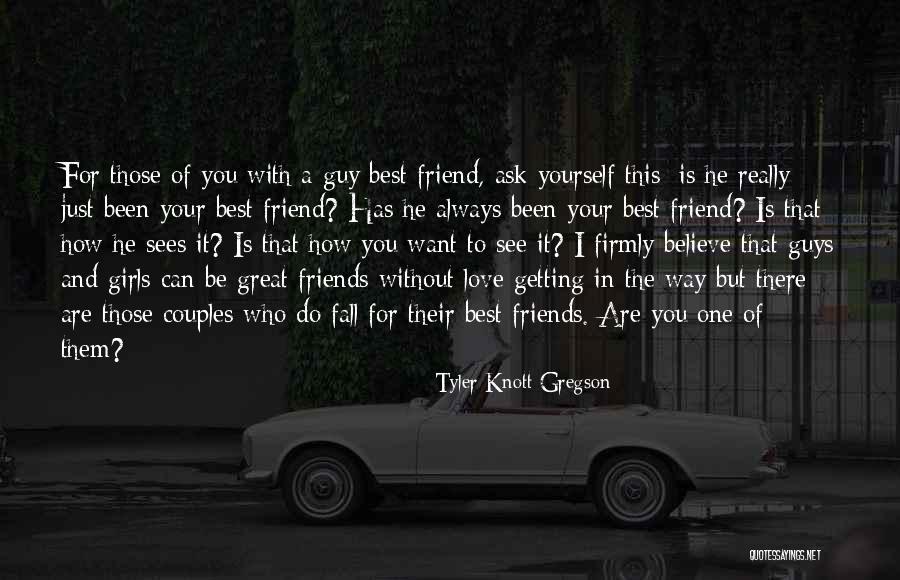 There Always That One Friend Quotes By Tyler Knott Gregson There Always That One Friend Quotes By Tyler Knott Gregson
