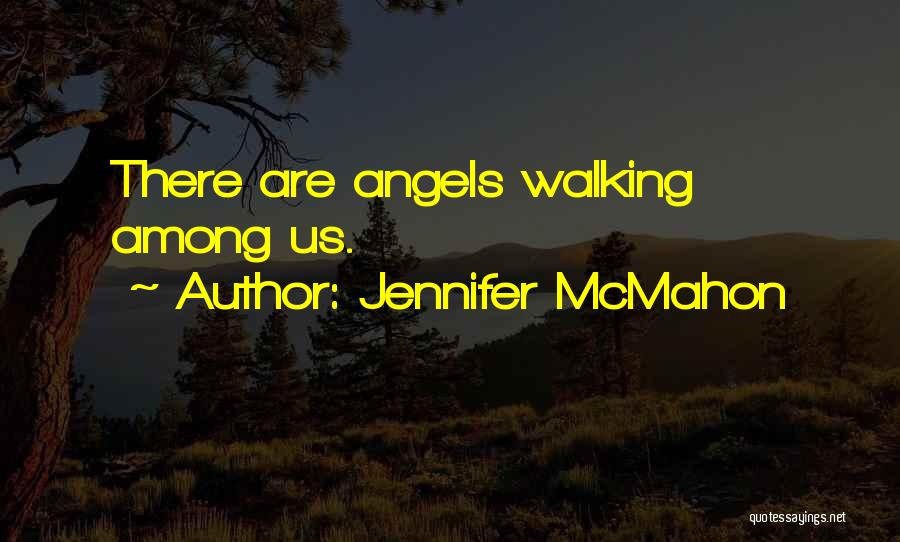 There Are Angels Among Us Quotes By Jennifer McMahon