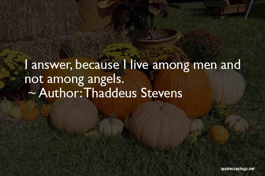 There Are Angels Among Us Quotes By Thaddeus Stevens