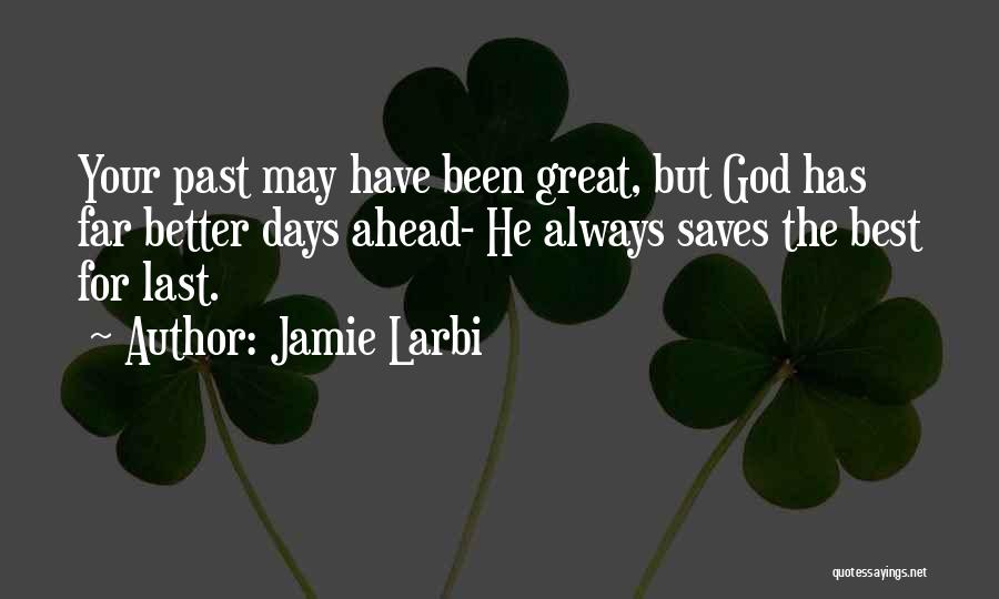 There Are Better Days Ahead Quotes By Jamie Larbi