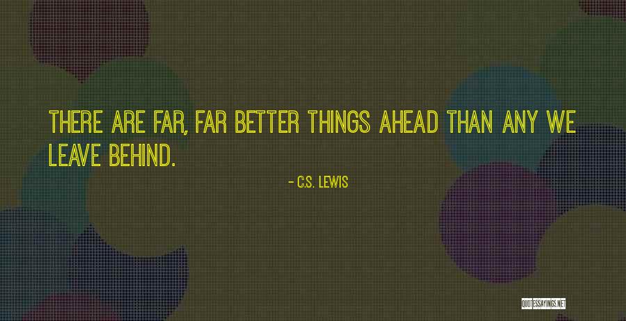 There Are Better Things Ahead Quotes By C.S. Lewis