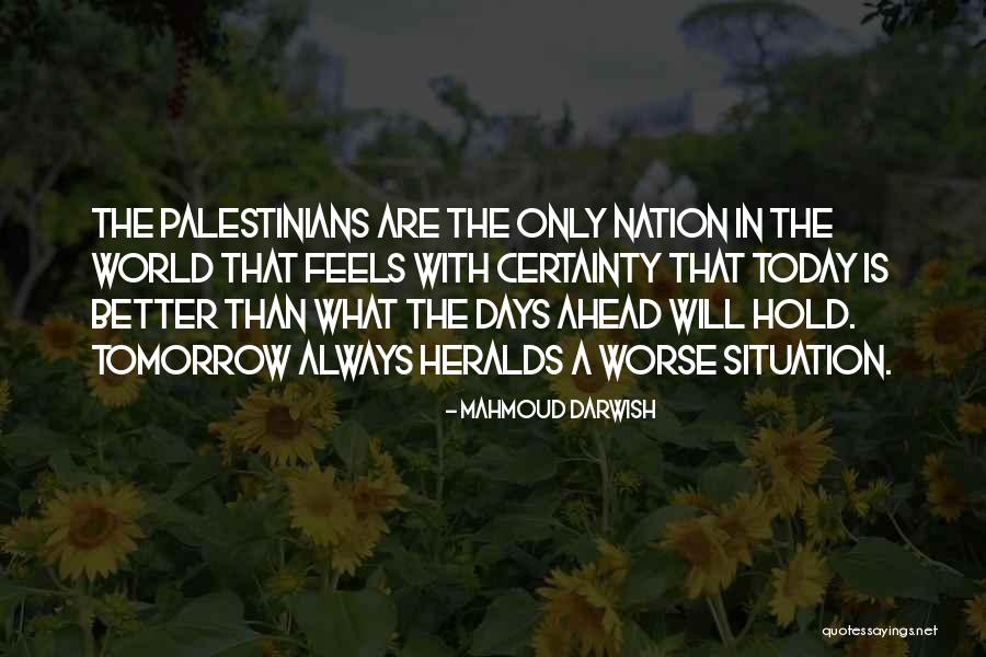 There Are Better Things Ahead Quotes By Mahmoud Darwish There Are Better Things Ahead Quotes By Mahmoud Darwish