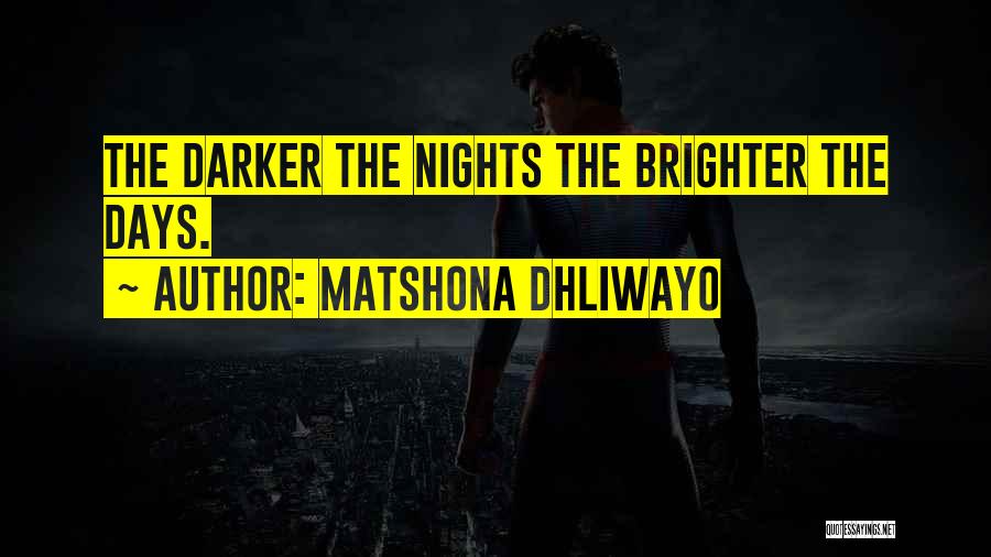 There Are Brighter Days Quotes By Matshona Dhliwayo